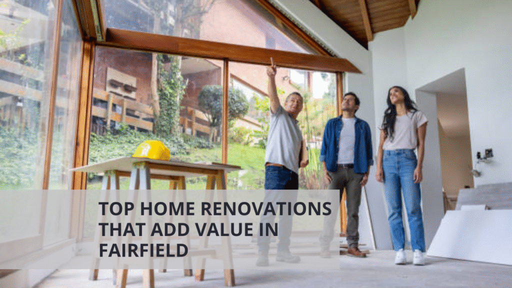 Top Home Renovations That Add Value in Fairfield