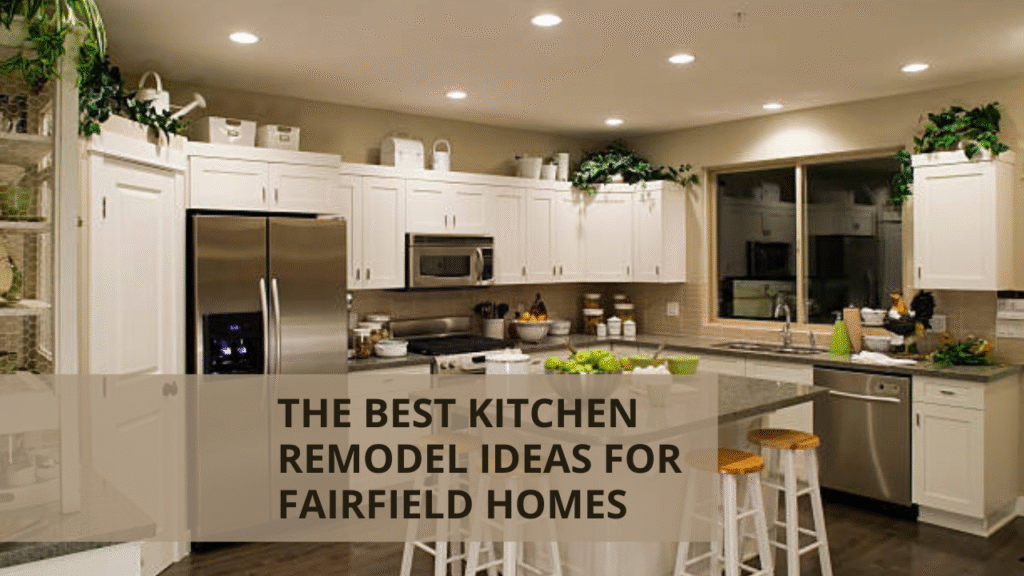 The Best Kitchen Remodel Ideas for Fairfield Homes