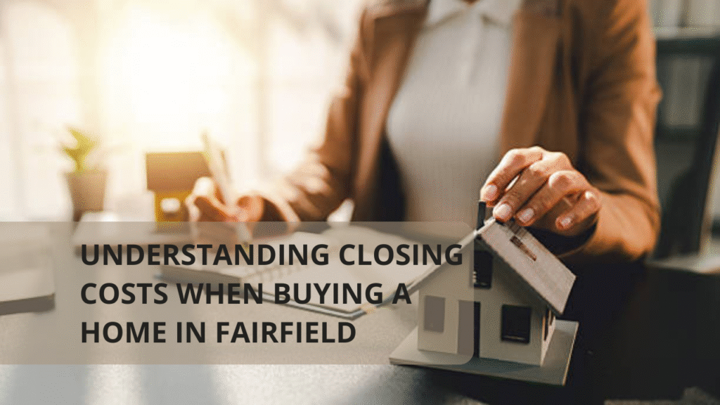 Understanding Closing Costs When Buying a Home in Fairfield