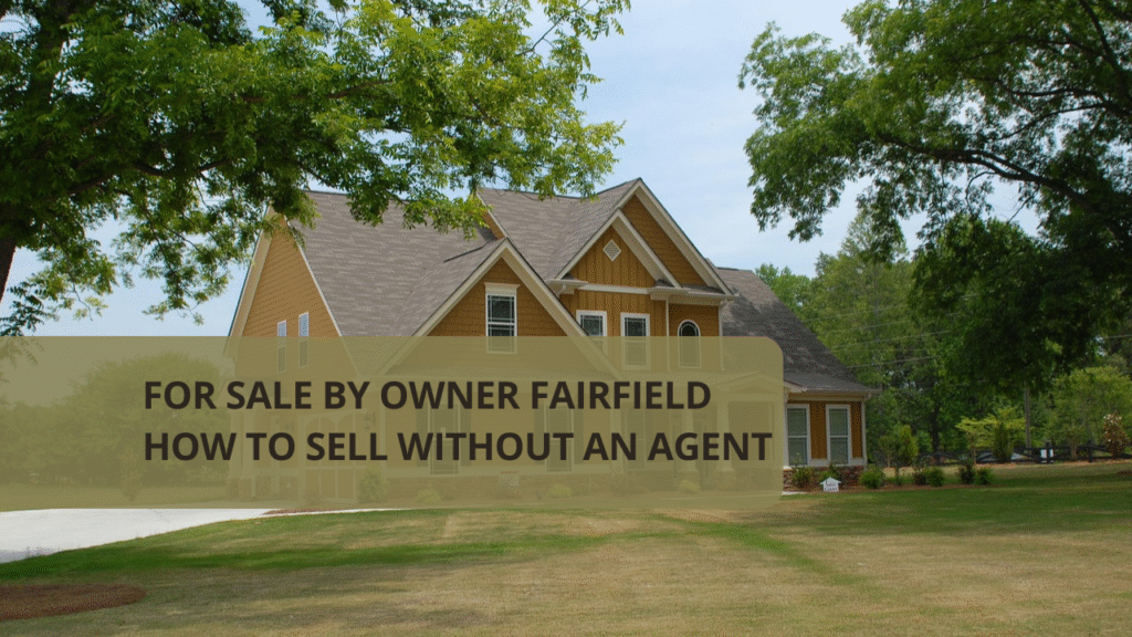 For Sale by Owner Fairfield – How to Sell Without an Agent