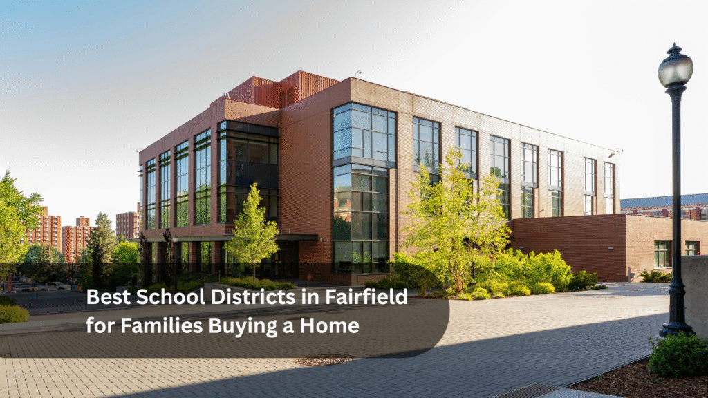 Best School Districts in Fairfield for Families Buying a Home