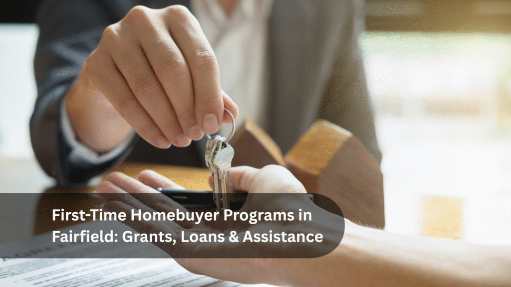First-Time Homebuyer Programs in Fairfield_ Grants, Loans & Assistance