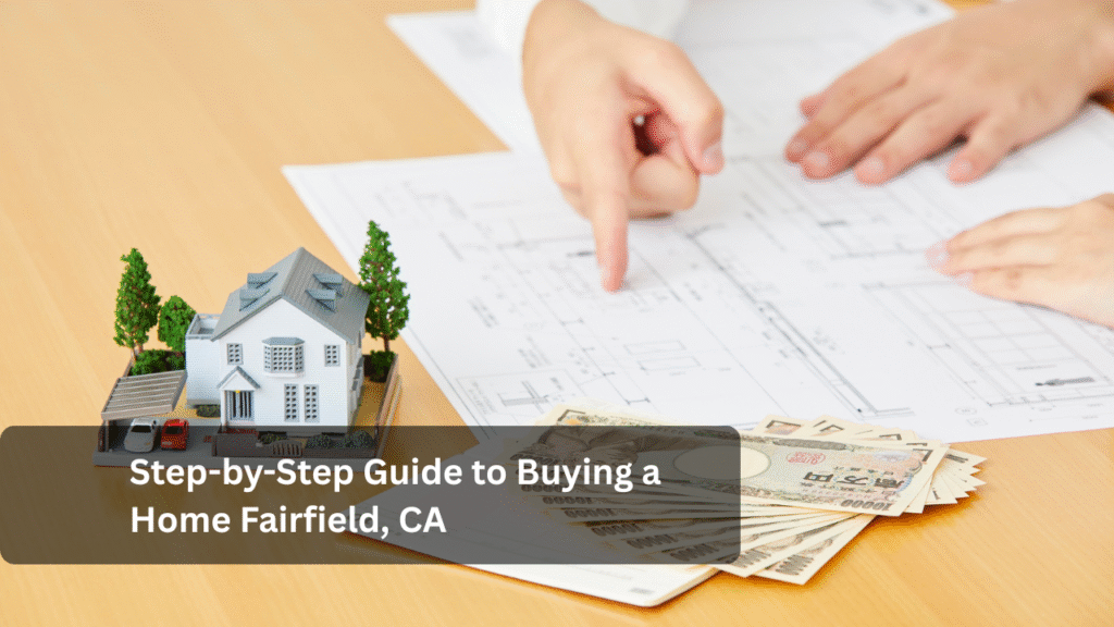Step-by-Step Guide to Buying a Home Fairfield, CA
