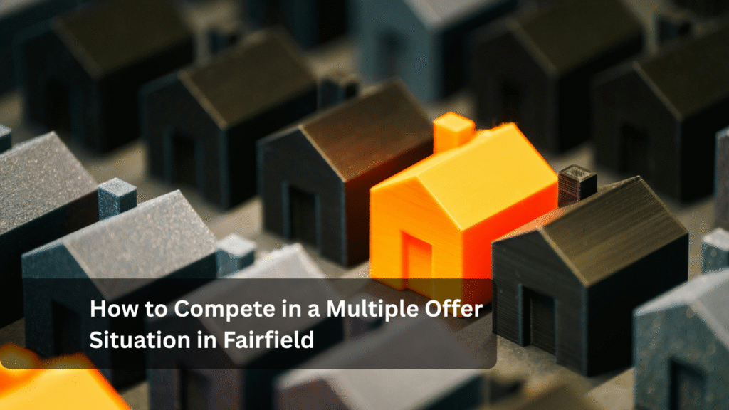How to Compete in a Multiple-Offer Situation in Fairfield