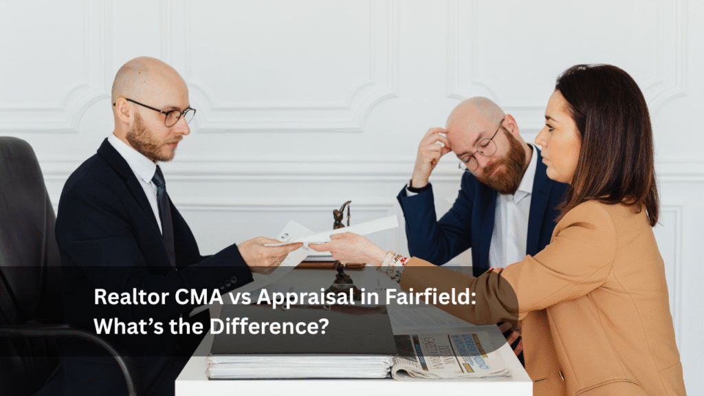 Realtor CMA vs Appraisal in Fairfield_ What’s the Difference