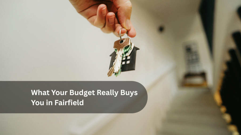 What Your Budget Really Buys You in Fairfield